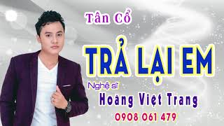 Tân Cổ Trả Lại Em- Hoàng Việt Trang| ca cổ nghe buồn tê tái