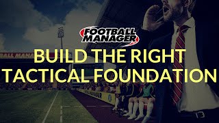 Football Manager Guide - Tactics Foundation Tips - Part 3