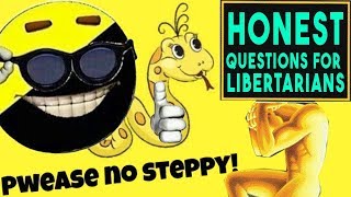 Why I'm a libertarian (........SOCIALIST)