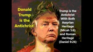 Antichrist Trump: Assyrian & Roman Heritage (Micah 5:6 & Dan 9:26)