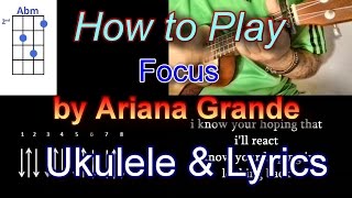 How to play Focus by Ariana Grande Ukulele Guitar Chords with Lyrica
