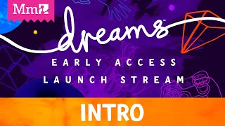 #DreamsPS4 Creator Early Access Launch Stream | Part 1 - Intro!