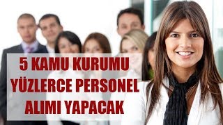 5 Kamu Kurumuna Yüzlerce Personel Alınacak, İş Başvurusu Kanalı