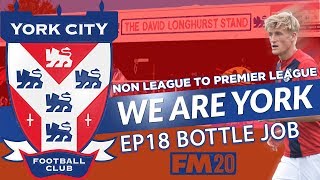 FM20 | EP18 | NON LEAGUE TO PREMIER LEAGUE | WE ARE YORK | BOTTLE JOBS | FOOTBALL MANAGER 2020