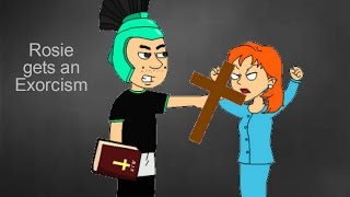 Rosie gets an Exorcism