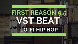 First VST Song in Reason 9.5 (Making a Lo-Fi Hip Hop Beat)