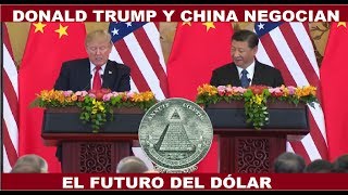 DONALD TRUMP Y CHINA NEGOCIAN EL FUTURO DEL DOLAR