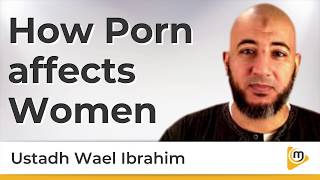 How Porn affects Women - Wael Ibrahim