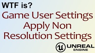 WTF Is? Apply Non Resolution Settings in Unreal Engine 4 ( UE4 )