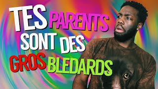 TES PARENTS SONT DES GROS BLÉDARDS ?