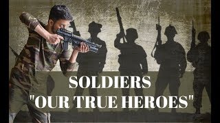 Soldiers - " Our true heroes"| Indian Army ka Abhinandan