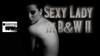 Sexy Lady in BW II, a Music Video | Секси леди в черно-белом 2, клип