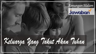 Renungan Malam dan Doa | Keluarga Yang Takut Akan Tuhan