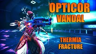 [WARFRAME] OPTICOR Vandal Builds + Thermia Fractures Guide