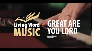 Great Are You Lord (Cover) - Living Word Music