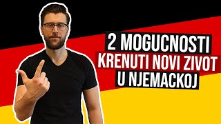 2 Mogucnosti Krenuti Novi Zivot u Njemackoj ??