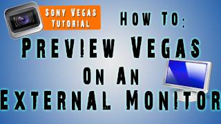 How to use Sony Vegas Preview on External Monitor!
