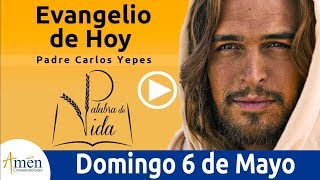 Evangelio de Hoy Domingo 6 de Mayo de 2018 | Padre Carlos Yepes