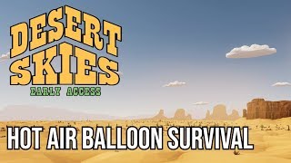 Desert Skies | Survival Hot Air Balloon
