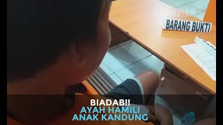 Biadab! Ayah Hamili Anak Kandung
