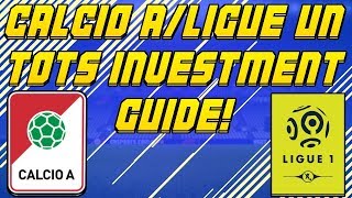 CALCIO A & LIGUE UN TOTS INVESTMENT GUIDES! | FIFA 18 TRADING TIPS | FIFA 18 ULTIMATE TEAM