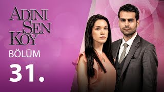 Adını Sen Koy 31.Bölüm