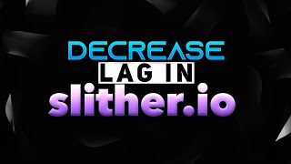 Slither.io | How to stop Lag Easy!