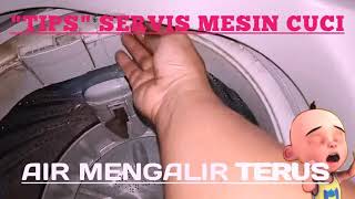 CARA MEMPERBAIKI MESIN CUCI AIR KELUAR TERUS.CARA SERVIS MESIN CUCI AIR MASUK TERUS.SERVIS MSIN CUCI