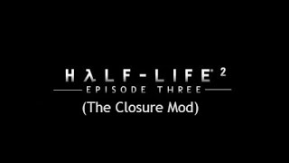 Half-Life 2 Episode 3 Финал!!! (The Closure Mod)