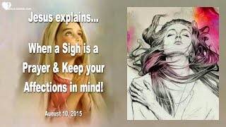 WHEN A SIGH IS A PRAYER & KEEP YOUR AFFECTIONS IN MIND ❤️ Love Letter from Jesus