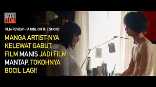 NONTON GAK YA? BOCIL BERMANTAP RIA DI DRAMA CINTA MANGA "A GIRL ON THE SHORE" (FILM REVIEW)