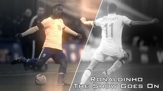 Ronaldinho-The Show Goes On | Goals & Skills | HD