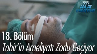 Tahir'in ameliyatı zorlu geçiyor - Sen Anlat Karadeniz 18. Bölüm