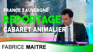 Reportage France 3 Auvergne - Cabaret Animalier - C°Accord Parfait / Fabrice MAITRE