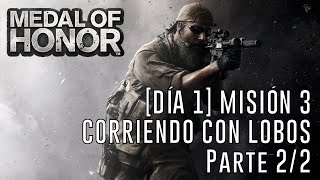 Medal of Honor (2010) - [Misión 3] Día 1: Corriendo con Lobos... (Parte 2/2)