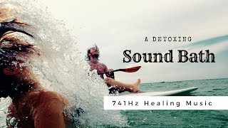741Hz ❯ DETOX SOUNDBATH ❯ Cleanses All the Negativity Out