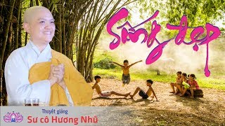 Sống Đẹp ( ý nghĩa quá ) - Sư Cô Hương Nhũ