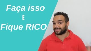Faça isso e fique RICO - 3 Pilares para construção de Riqueza