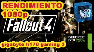 fallout 4  -core i3 6100  -gtx 750 ti  -gigabyte h170 gaming 3