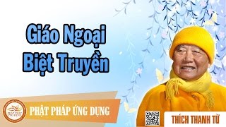 Giáo Ngoại Biệt Truyền  - Thầy Thích Thanh Từ thuyết pháp