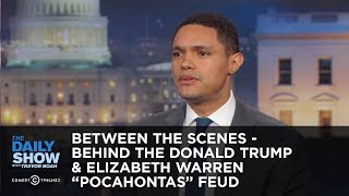 Behind the Donald Trump & Elizabeth Warren "Pocahontas" Feud - Between the Scenes: The Daily Show