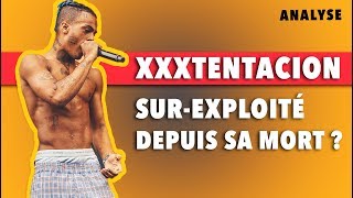 XXXTentacion Sur-Exploité Depuis Sa Mort ?