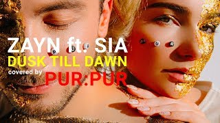 ZAYN - Dusk Till Dawn ft. Sia ( cover by PUR:PUR )