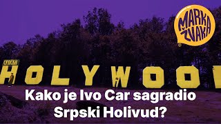 Marka Žvaka - Kako je Ivo Car sagradio Srpski Holivud?