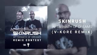 Skinrush - Aftermath Of Dreams (V-Kore Remix) FREE DOWNLOAD