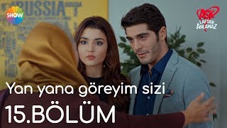 Aşk Laftan Anlamaz 15.Bölüm | "Yan yana göreyim sizi"