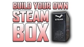 Build your own STEAM BOX! - How to build a gaming PC!