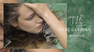 Tiê - Mexeu Comigo - Episódio 01