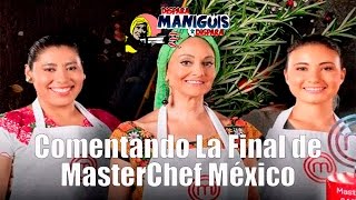 Comentando La Final de MasterChef México