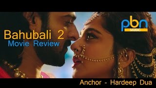 Watch Bahubali 2 Full Movie Review By PBN Channel USA With Anchor Hardeep Dua